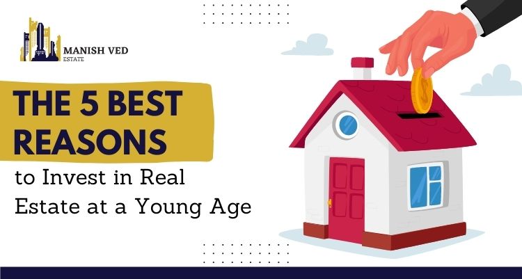 5 Best Reasons to Invest in Real Estate at a young age
